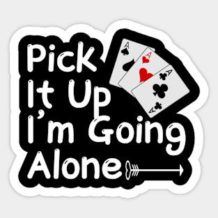 Pick It Up I’m Going Alone Funny Euchre Player Sticker